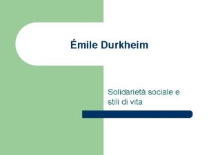 mile Durkheim Solidariet sociale e stili di vita