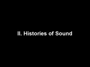 II Histories of Sound 1 Listening to History