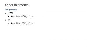 Announcements Assignments HW 6 Due Tue 1015 10