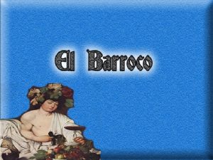 Literatura barroca En el siglo XVII se desarrolla