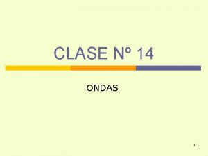 CLASE N 14 ONDAS 1 OBJETIVOS Al trmino