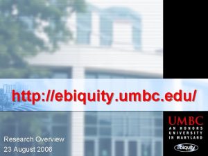 http ebiquity umbc edu Research Overview 23 August