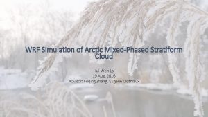 WRF Simulation of Arctic MixedPhased Stratiform Cloud HuiWen