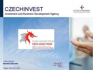 CZECHINVEST Investment and Business Development Agency Oldich Dubsk