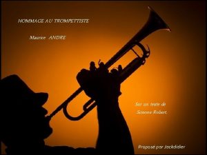 HOMMAGE AU TROMPETTISTE Maurice ANDRE Sur un texte