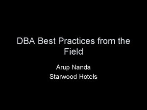 DBA Best Practices from the Field Arup Nanda