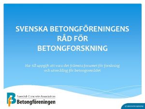 SVENSKA BETONGFRENINGENS RD FR BETONGFORSKNING Har till uppgift