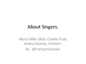 About Singers About Billie Eilish Charlie Puth Ariana