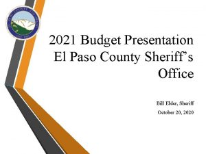 2021 Budget Presentation El Paso County Sheriffs Office