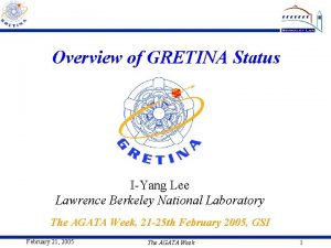 Overview of GRETINA Status IYang Lee Lawrence Berkeley