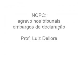 NCPC agravo nos tribunais embargos de declarao Prof