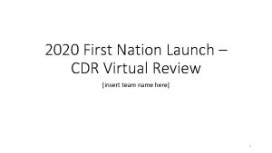 2020 First Nation Launch CDR Virtual Review insert