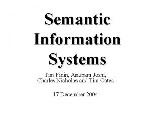 Semantic Information Systems Tim Finin Anupam Joshi Charles