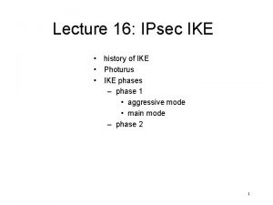 Lecture 16 IPsec IKE history of IKE Photurus