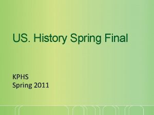 US History Spring Final KPHS Spring 2011 1