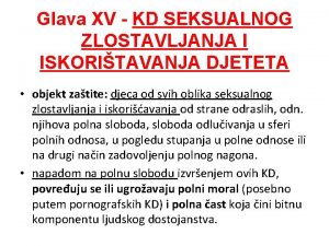 Glava XV KD SEKSUALNOG ZLOSTAVLJANJA I ISKORITAVANJA DJETETA