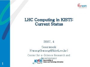 LHC Computing in KISTI Current Status 2007 4