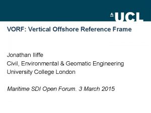 VORF Vertical Offshore Reference Frame Jonathan Iliffe Civil