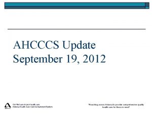 AHCCCS Update September 19 2012 Our first care