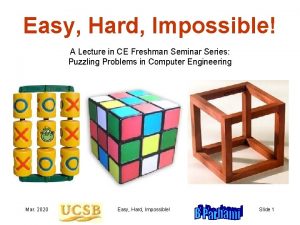 Easy Hard Impossible A Lecture in CE Freshman