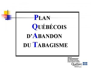 PLAN QUBCOIS DABANDON DU TABAGISME But n Diminuer