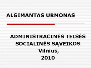 ALGIMANTAS URMONAS ADMINISTRACINS TEISS SOCIALINS SVEIKOS Vilnius 2010