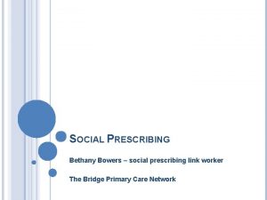 SOCIAL PRESCRIBING Bethany Bowers social prescribing link worker