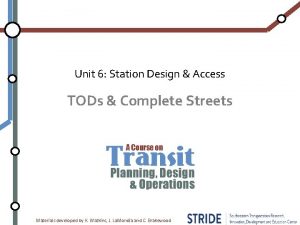 Unit 6 Station Design Access TODs Complete Streets