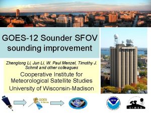 GOES12 Sounder SFOV sounding improvement Zhenglong Li Jun