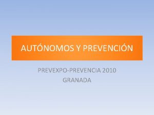 AUTNOMOS Y PREVENCIN PREVEXPOPREVENCIA 2010 GRANADA CONSIDERACIONES PREVIAS
