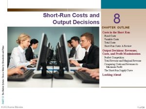ShortRun Costs and Output Decisions 8 CHAPTER OUTLINE