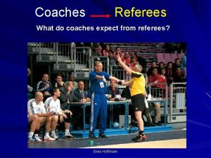 Coaches Referees What do coaches expect from referees