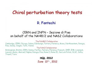 Chiral perturbation theory tests R Fantechi CERN and