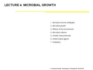 LECTURE 4 MICROBIAL GROWTH 1 Microbial survival strategies