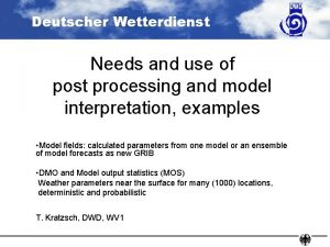 Deutscher Wetterdienst Needs and use of post processing