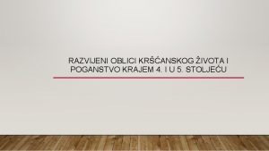 RAZVIJENI OBLICI KRANSKOG IVOTA I POGANSTVO KRAJEM 4