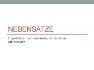 NEBENSTZE Objektstze Temporalstze Kausalstze Attributstze I Bilde Objektstze