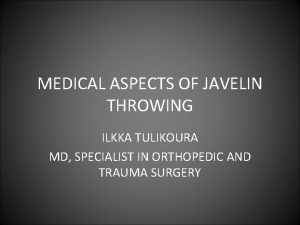 MEDICAL ASPECTS OF JAVELIN THROWING ILKKA TULIKOURA MD