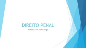 DIREITO PENAL Professor Yuri Nadaf Borges DIREITO PENAL