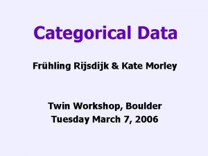 Categorical Data Frhling Rijsdijk Kate Morley Twin Workshop