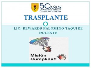 TRASPLANTE LIC REWARDS PALOMINO TAQUIRE DOCENTE Trasplante El