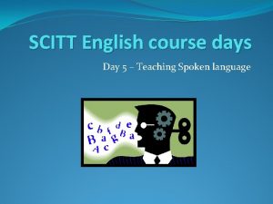 SCITT English course days Day 5 Teaching Spoken