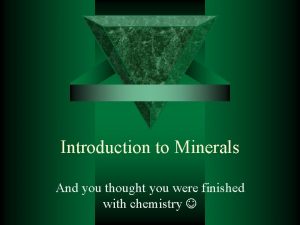 Introduction to Minerals And you thought you were