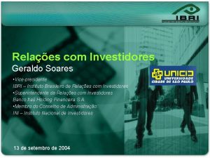 Relaes com Investidores Geraldo Soares Vicepresidente IBRI Instituto