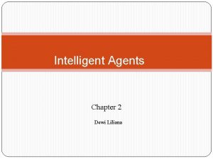 Intelligent Agents Chapter 2 Dewi Liliana Outline Agents