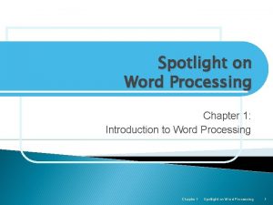 Spotlight on Word Processing Chapter 1 Introduction to