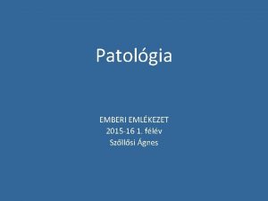 Patolgia EMBERI EMLKEZET 2015 16 1 flv Szllsi