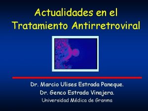 Actualidades en el Tratamiento Antirretroviral Dr Marcio Ulises