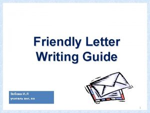 Friendly Letter Writing Guide 1 An informal letter