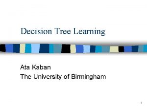 Decision Tree Learning Ata Kaban The University of